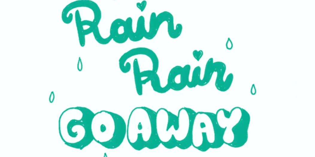 Rain Rain go away